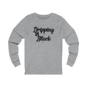 Dripping in Black Long Sleeve Shirt