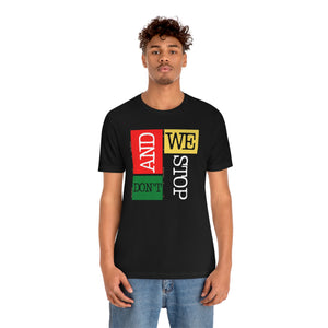 "And We Don't Stop" Block Style Unisex Jersey Short Sleeve Tee